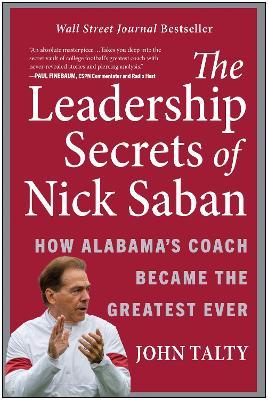 The Leadership Secrets of Nick Saban: How Alabama's Coach Became the  Greatest Ever - John Talty - Libro in lingua inglese - BenBella Books - |  IBS