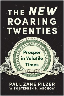 The New Roaring Twenties: Prosper in Volatile Times - Paul Zane Pilzer - cover