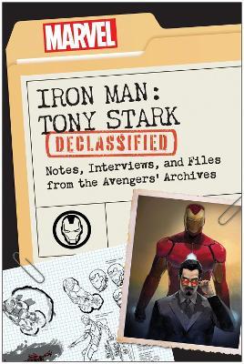 Iron Man: Tony Stark Declassified: Notes, Interviews, and Files from the Avengers' Archives - Dayton Ward,Kevin Dilmore,Marvel Comics - cover