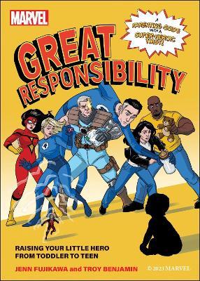Marvel: Great Responsibility: Raising Your Little Hero from Toddler to Teen - Jenn Fujikawa,Troy Benjamin - cover