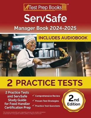 ServSafe Manager Book 2024-2025: 2 Practice Tests and ServSafe Study Guide for Food Handler Certification Prep [2nd Edition] - Lydia Morrison - cover