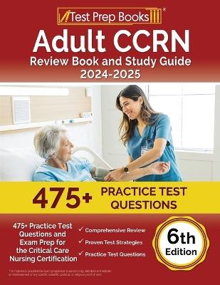 Adult CCRN Review Book and Study Guide 2024-2025: 475+ Practice Test Questions and Exam Prep for the Critical Care Nursing Certification [6th Edition] - Joshua Rueda - cover