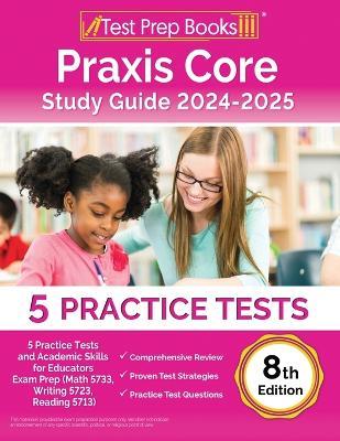 Praxis Core Study Guide 2024-2025: 5 Practice Tests and Academic Skills for Educators Exam Prep (Math 5733, Writing 5723, Reading 5713) [8th Edition] - Lydia Morrison - cover