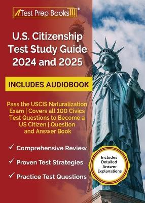 US Citizenship Test Study Guide 2024 and 2025: Pass the USCIS Naturalization Exam Covers all 100 Civics Test Questions to Become a US Citizen Question and Answer Book - Lydia Morrison - cover