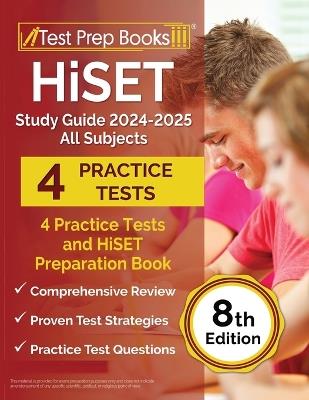 HiSET Study Guide 2024-2025 All Subjects: 4 Practice Tests and HiSET Preparation Book [8th Edition] - Lydia Morrison - cover