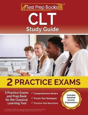 CLT Study Guide: 2 Practice Exams and Prep Book for the Classical Learning Test [Includes Detailed Answer Explanations] - Lydia Morrison - cover