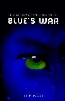 Forest Guardian Chronicles: Blue's War - Beth Roose - cover