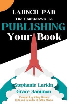 Launch Pad: The Countdown to Publishing Your Book - Stephanie Larkin,Grace Sammon - cover