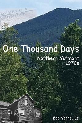 One Thousand Days: Northern Vermont, 1970s - Bob Verneuille - cover