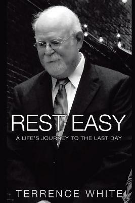 Rest Easy: A Life's Journey to the Last Day - Terrence White - cover