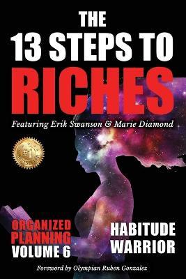 The 13 Steps to Riches - Habitude Warrior Volume 6: ORGANIZED PLANNING with Erik Swanson and Marie Diamond - Erik Swanson - cover