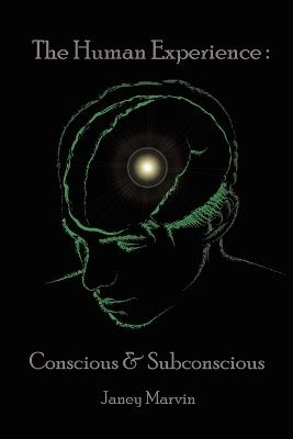 Conscious and Subconscious The Human Experience - Janey Marvin - cover