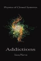 Physics of Closed Systems: Addictions - Janey Marvin - cover