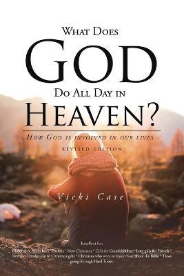 What Does God Do All Day In Heaven - Vicki Case - cover