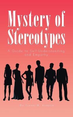 Mystery of Stereotypes: A Guide to Self-Understanding and Empathy - Tsahai H London - cover