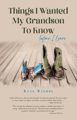 Things I Wanted My Grandson to Know before I Leave - Kenn Stobbe - cover