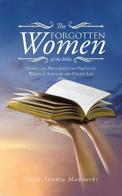 The Forgotten Women of the Bible: Naming and Proclaiming the Forgotten Women in Scripture and Church Law - Sister Sandra Makowski - cover