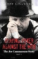 Playing Poker Against The Mob: The Joe Cammarano Story: Volume 1 - Jeffrey Lisandro - cover