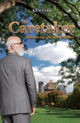 The Caretaker: Influencing Decision Makers - Ken Saik - cover