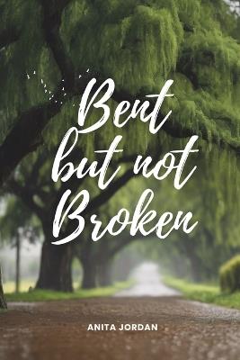 Bent but Not Broken - Anita Jordan - cover