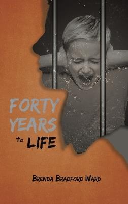 Forty Years To Life - Brenda Bradford Ward - cover