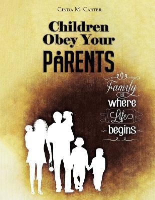 Children Obey your Parents: Honor your Father and Mother - Cinda M Carter - cover