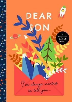 Dear Son, I've Always Wanted to Tell You: A Keepsake Book of Letters - cover