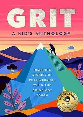 Grit: A Kid's Anthology: Inspiring Stories of Perseverance When the Going Got Tough - cover