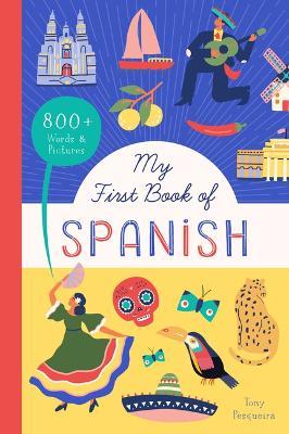 My First Book of Spanish: 800+ Words & Pictures - Tony Pesqueira - cover