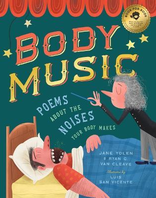 Body Music: Poems about the Noises Your Body Makes: Some for a Purpose, Some by Accident, and Some to Make Actual Music - Jane Yolen,Ryan G Van Cleave - cover