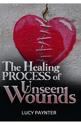 The Healing Process of Unseen Wounds - cover