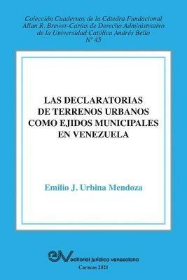 La Declaratoria de Terrenos Urbanos Como Ejidos Municipales En Venezuela - Emilio J Urbina Mendoza - cover