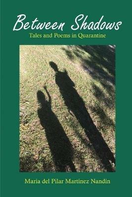 Between Shadows: Tales and Poems in Quarantine - Maria del Pilar Martinez Nandin - cover