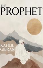 The Prophet: The Original 1923 Edition With Complete Illustrations (A Classics Kahlil Gibran Novel)