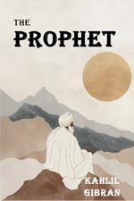 The Prophet: The Original 1923 Edition With Complete Illustrations (A Classics Kahlil Gibran Novel)