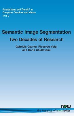 Semantic Image Segmentation: Two Decades of Research - Gabriela Csurka,Riccardo Volpi,Boris Chidlovskii - cover