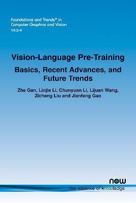 Vision-Language Pre-Training: Basics, Recent Advances, and Future Trends - Zhe Gan,Linjie Li,Chunyuan Li - cover