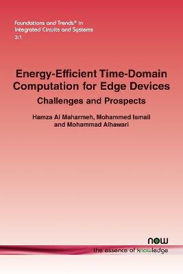 Energy-Efficient Time-Domain Computation for Edge Devices: Challenges and Prospects - Hamza Al Maharmeh,Mohammed Ismail,Mohammad Alhawari - cover