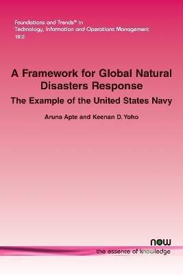 A Framework for Global Natural Disasters Response: The Example of the United States Navy - Aruna Apte,Keenan D. Yoho - cover