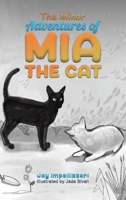 The Minor Adventures of Mia the Cat - Jay Impellizzeri - cover