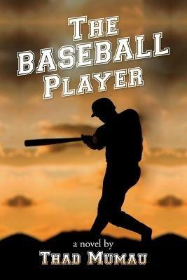 The Baseball Player - Thad Mumau - cover