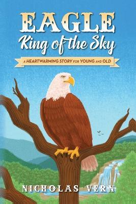 EAGLE King of the Sky: A Heartwarming Story for Young and Old - Nicholas Vern - cover