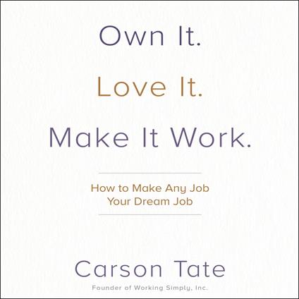 Own It. Love It. Make It Work.