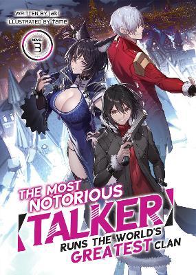 The Most Notorious "Talker" Runs the World's Greatest Clan (Light Novel) Vol. 3 - Jaki - cover