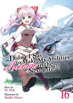 Didn't I Say to Make My Abilities Average in the Next Life?! (Light Novel) Vol. 16 - Funa - cover