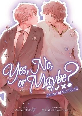 Yes, No, or Maybe? (Light Novel 2) - Center of the World - Michi Ichiho - cover