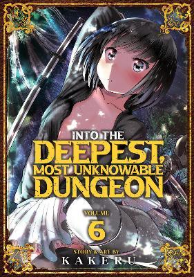 Into the Deepest, Most Unknowable Dungeon Vol. 6 - Kakeru - cover