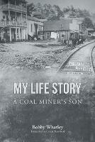 My Life Story: A Coal Miner's Son