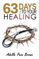 63 Days +/- to Your Healing and Miracle