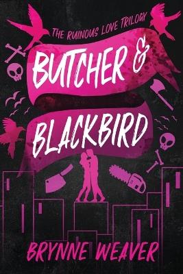 Butcher & Blackbird: The Ruinous Love Trilogy - Brynne Weaver - cover